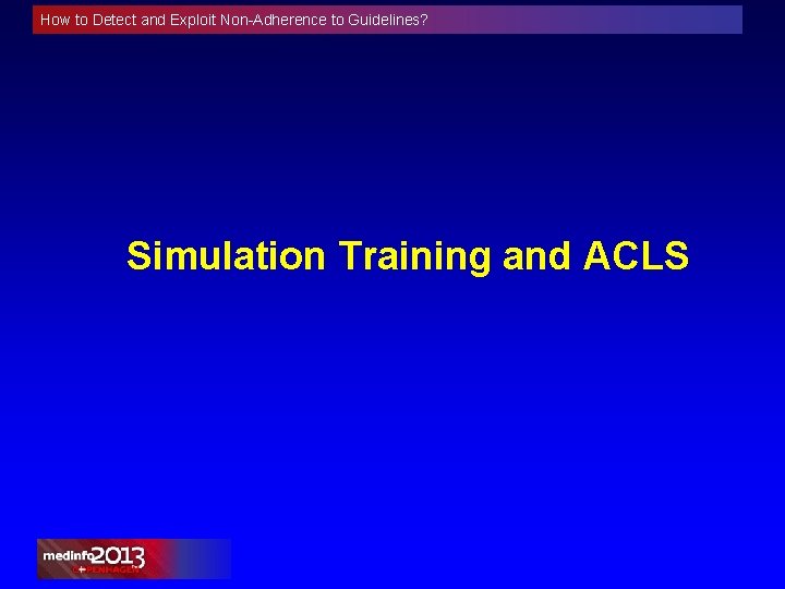 How to Detect and Exploit Non-Adherence to Guidelines? Simulation Training and ACLS 
