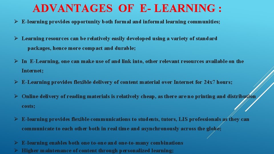 ADVANTAGES OF E- LEARNING : E-learning provides opportunity both formal and informal learning communities;