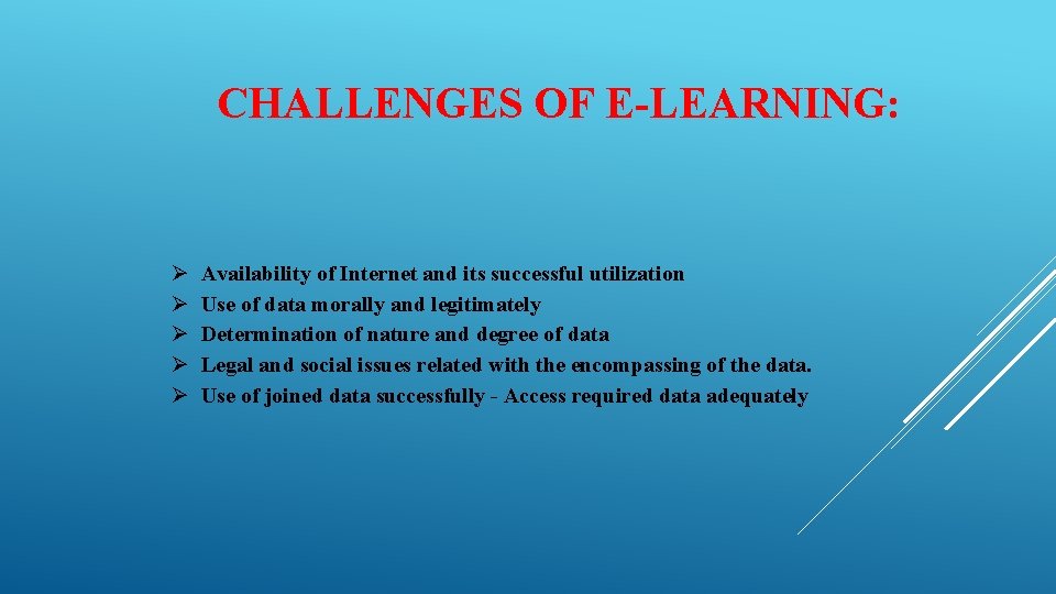 CHALLENGES OF E-LEARNING: Availability of Internet and its successful utilization Use of data morally