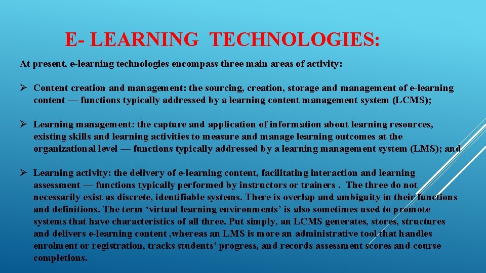 E- LEARNING TECHNOLOGIES: At present, e-learning technologies encompass three main areas of activity: Content