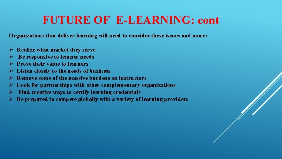 FUTURE OF E-LEARNING: cont Organizations that deliver learning will need to consider these issues