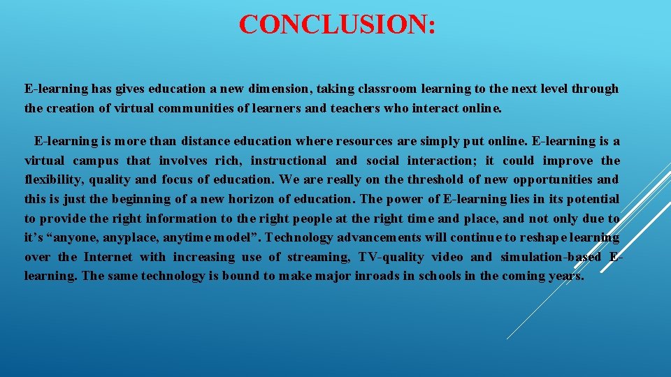 CONCLUSION: E-learning has gives education a new dimension, taking classroom learning to the next