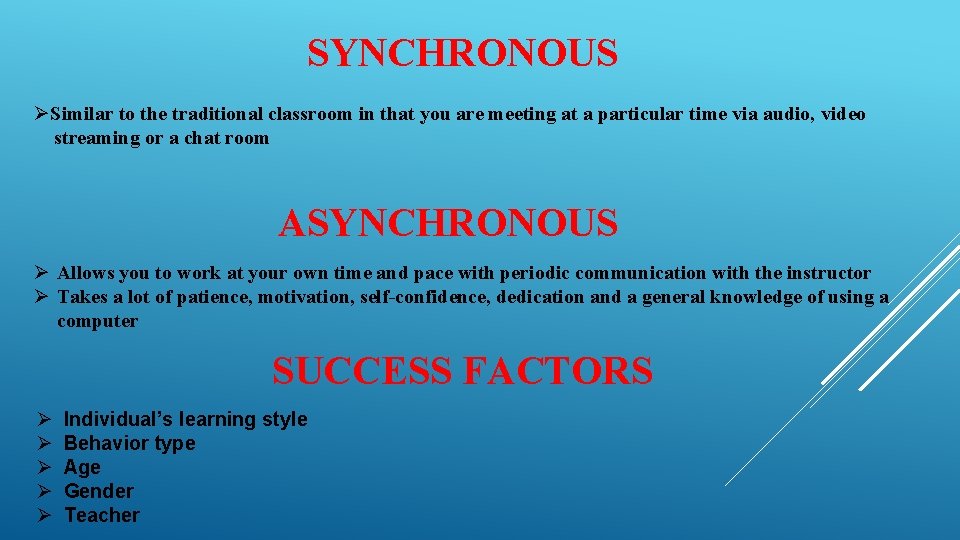 SYNCHRONOUS Similar to the traditional classroom in that you are meeting at a particular