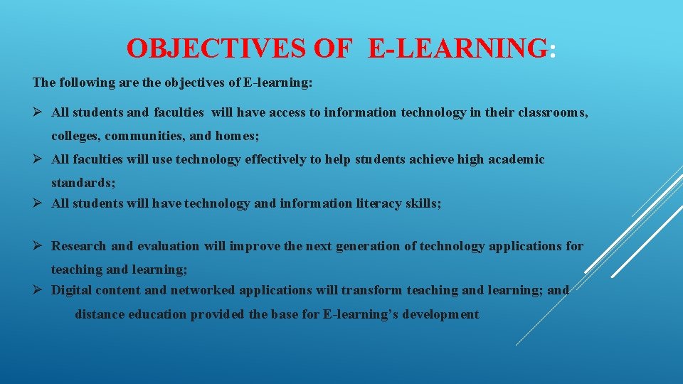 OBJECTIVES OF E-LEARNING: The following are the objectives of E-learning: All students and faculties