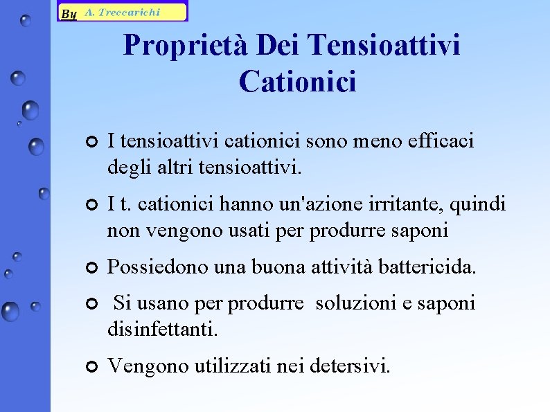 Proprietà Dei Tensioattivi Cationici ¢ I tensioattivi cationici sono meno efficaci degli altri tensioattivi.