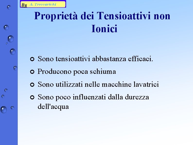 Proprietà dei Tensioattivi non Ionici ¢ Sono tensioattivi abbastanza efficaci. ¢ Producono poca schiuma