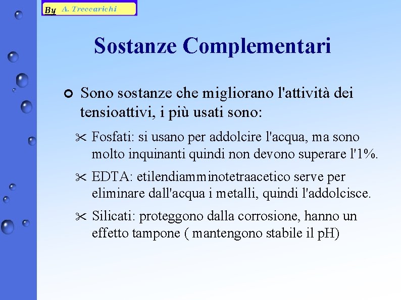 Sostanze Complementari ¢ Sono sostanze che migliorano l'attività dei tensioattivi, i più usati sono: