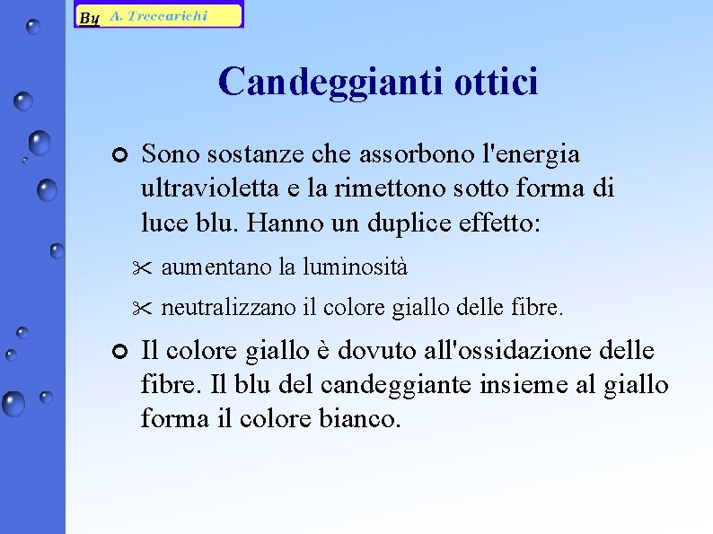 Candeggianti ottici ¢ ¢ Sono sostanze che assorbono l'energia ultravioletta e la rimettono sotto