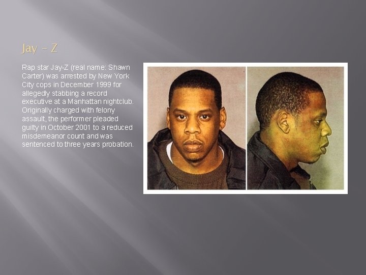 Jay - Z Rap star Jay-Z (real name: Shawn Carter) was arrested by New