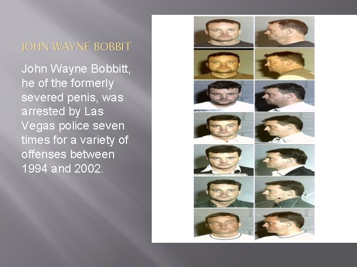 JOHN WAYNE BOBBIT John Wayne Bobbitt, he of the formerly severed penis, was arrested