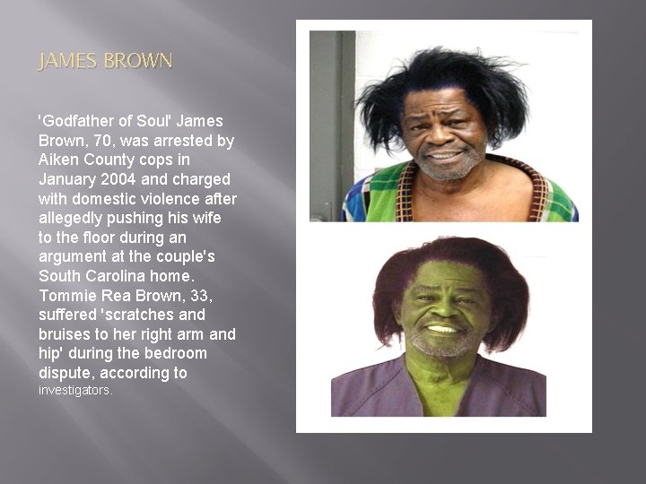 JAMES BROWN 'Godfather of Soul' James Brown, 70, was arrested by Aiken County cops