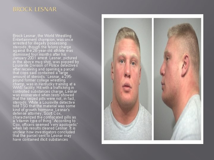 BROCK LESNAR Brock Lesnar, the World Wrestling Entertainment champion, was once arrested for illegally