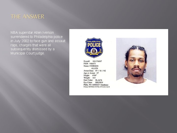 THE ANSWER NBA superstar Allen Iverson surrendered to Philadelphia police in July 2002 to