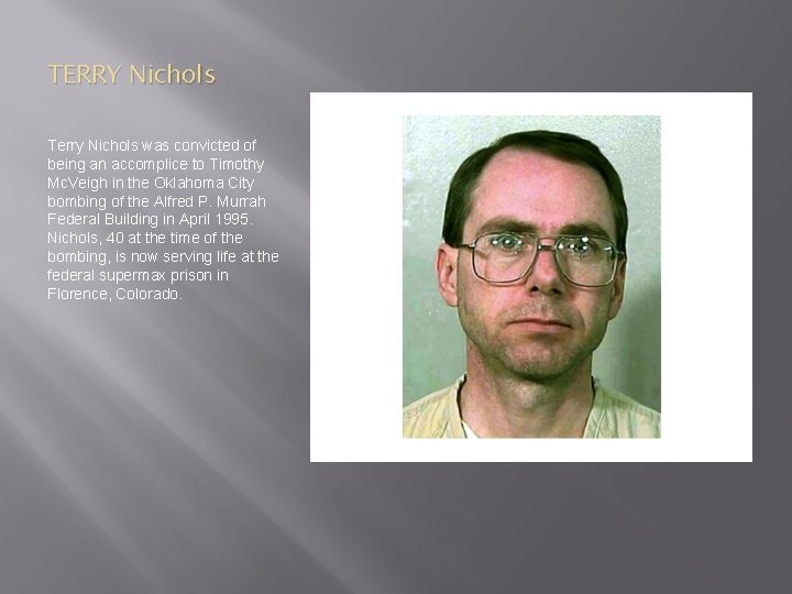 TERRY Nichols Terry Nichols was convicted of being an accomplice to Timothy Mc. Veigh