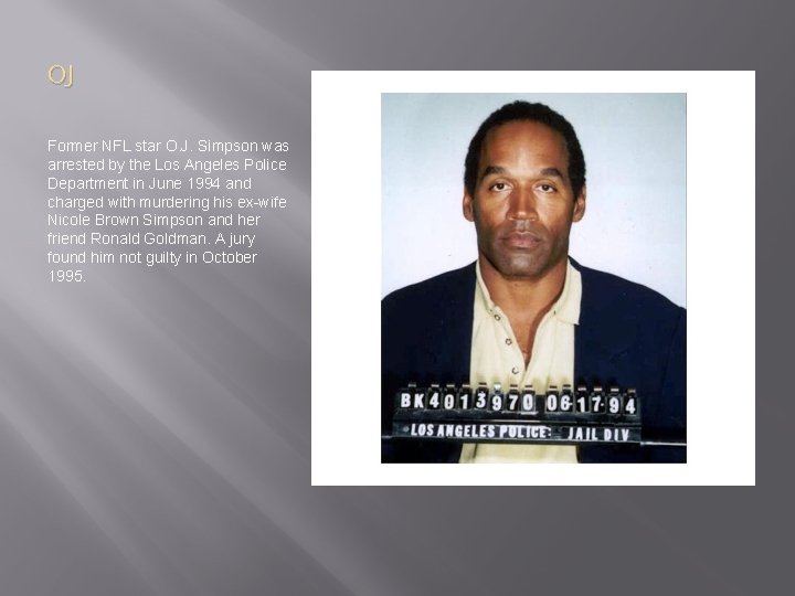 OJ Former NFL star O. J. Simpson was arrested by the Los Angeles Police