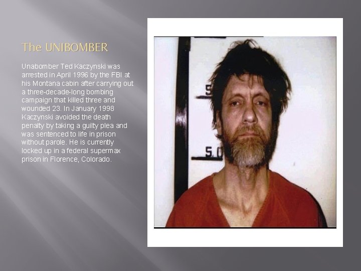 The UNIBOMBER Unabomber Ted Kaczynski was arrested in April 1996 by the FBI at