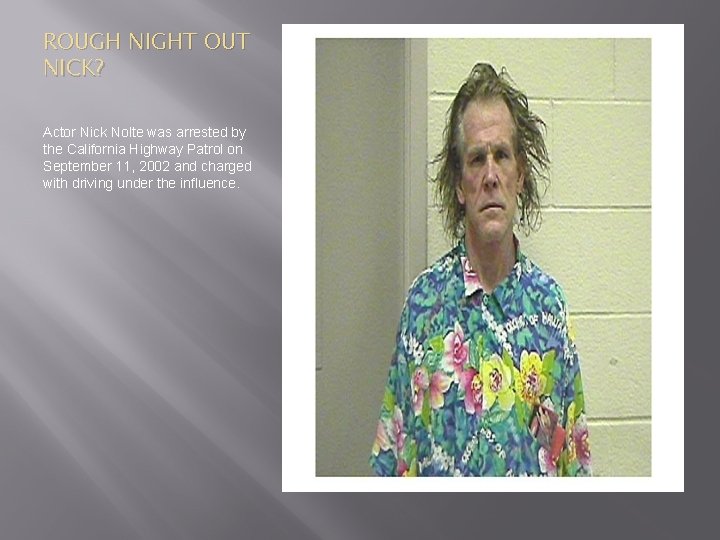 ROUGH NIGHT OUT NICK? Actor Nick Nolte was arrested by the California Highway Patrol