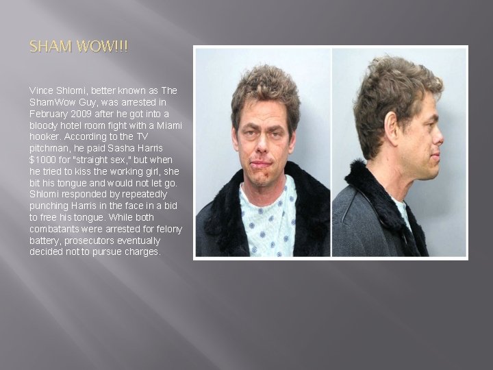 SHAM WOW!!! Vince Shlomi, better known as The Sham. Wow Guy, was arrested in SHAM WOW!!! Vince Shlomi, better known as The Sham. Wow Guy, was arrested in