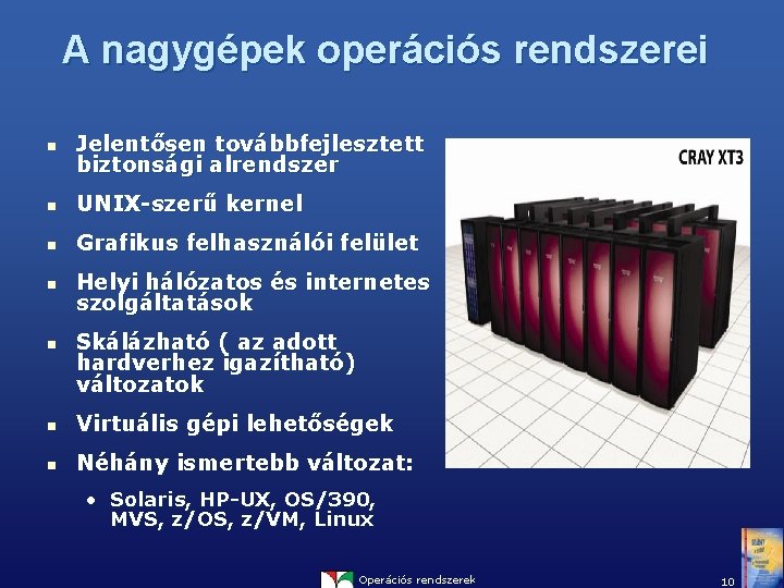 A nagygépek operációs rendszerei n Jelentősen továbbfejlesztett biztonsági alrendszer n UNIX-szerű kernel n Grafikus