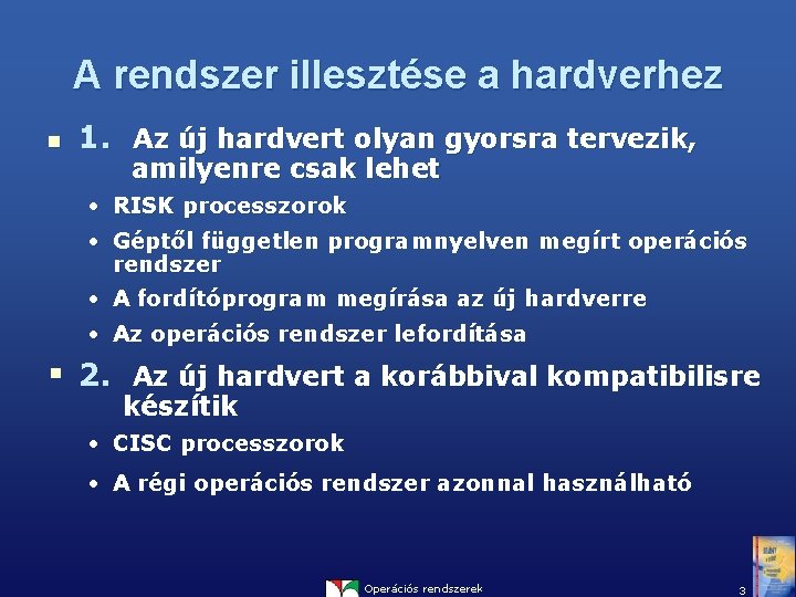 A rendszer illesztése a hardverhez n 1. Az új hardvert olyan gyorsra tervezik, amilyenre