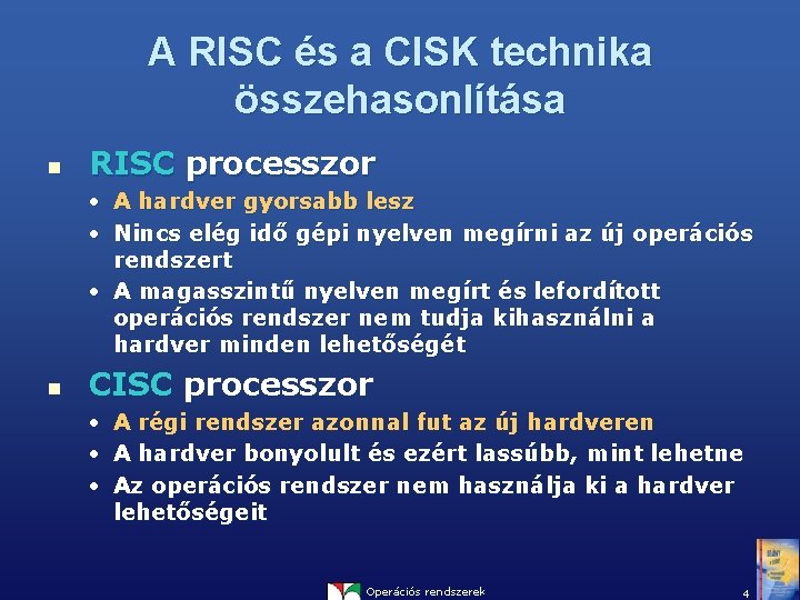 A RISC és a CISK technika összehasonlítása n RISC processzor • A hardver gyorsabb