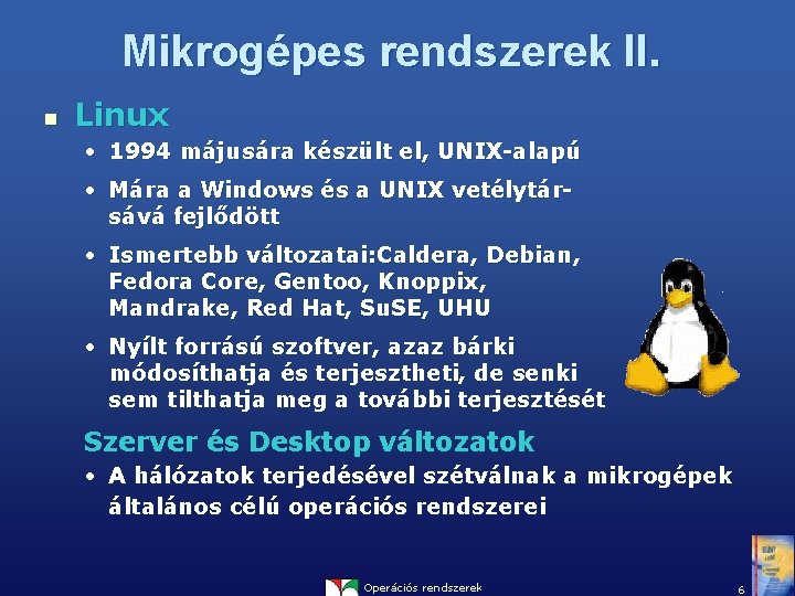 Mikrogépes rendszerek II. n Linux • 1994 májusára készült el, UNIX-alapú • Mára a