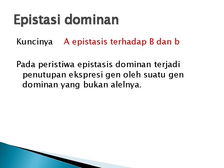 Epistasi dominan Kuncinya A epistasis terhadap B dan b Pada peristiwa epistasis dominan terjadi