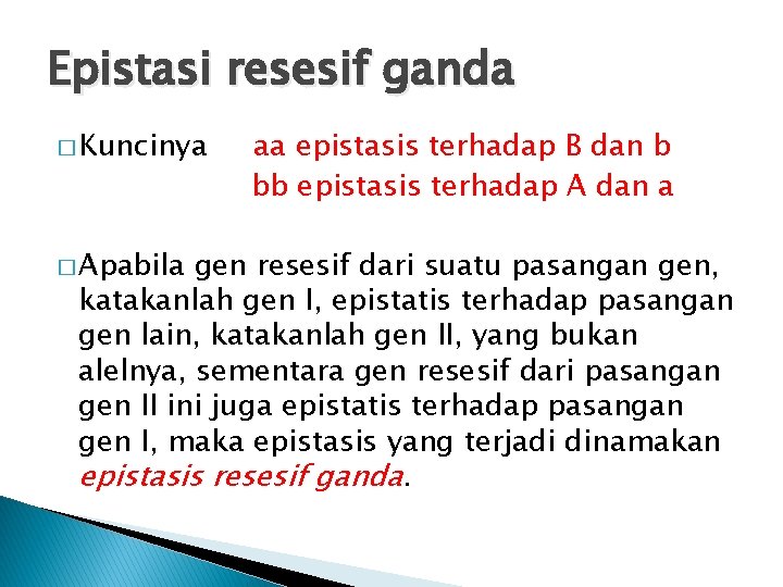 Epistasi resesif ganda � Kuncinya � Apabila aa epistasis terhadap B dan b bb