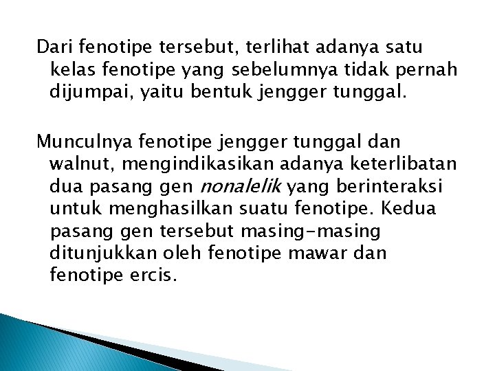 Dari fenotipe tersebut, terlihat adanya satu kelas fenotipe yang sebelumnya tidak pernah dijumpai, yaitu