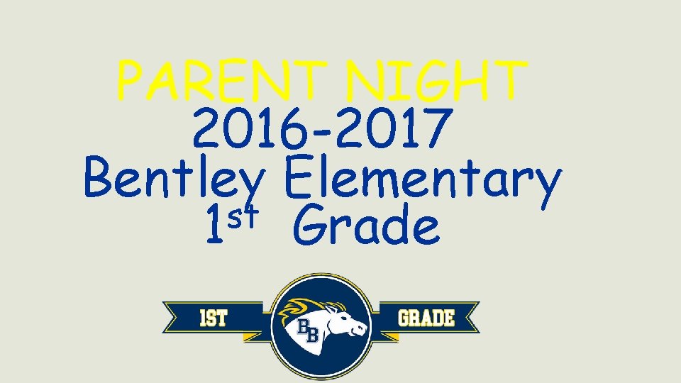 PARENT NIGHT 2016 -2017 Bentley Elementary st 1 Grade 