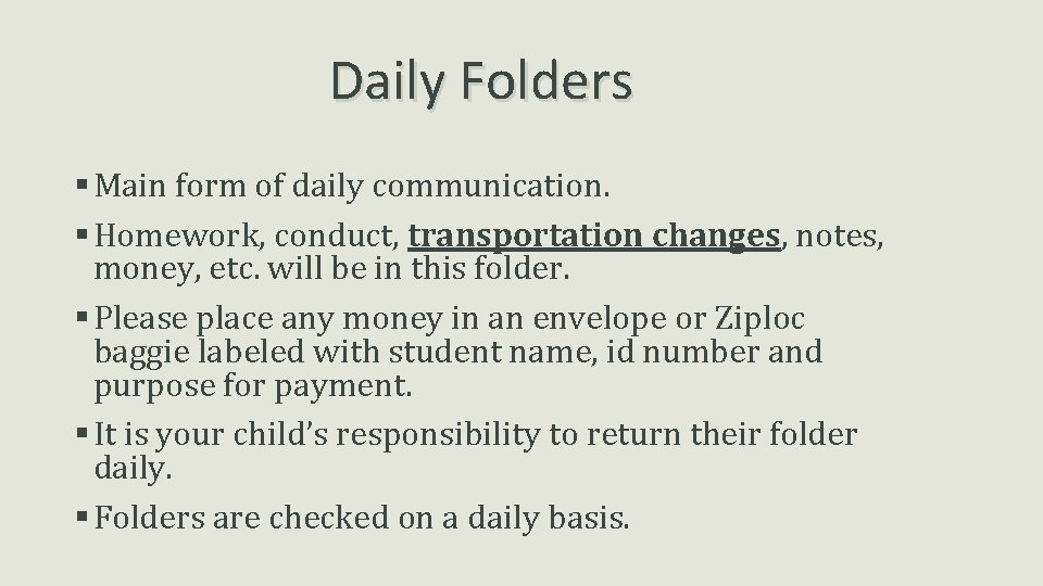 Daily Folders § Main form of daily communication. § Homework, conduct, transportation changes, notes,