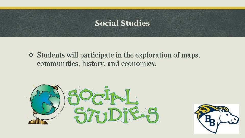 Social Studies v Students will participate in the exploration of maps, communities, history, and