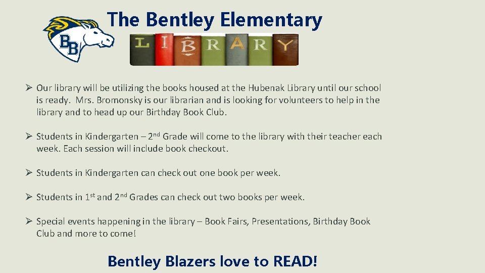 The Bentley Elementary Ø Our library will be utilizing the books housed at the