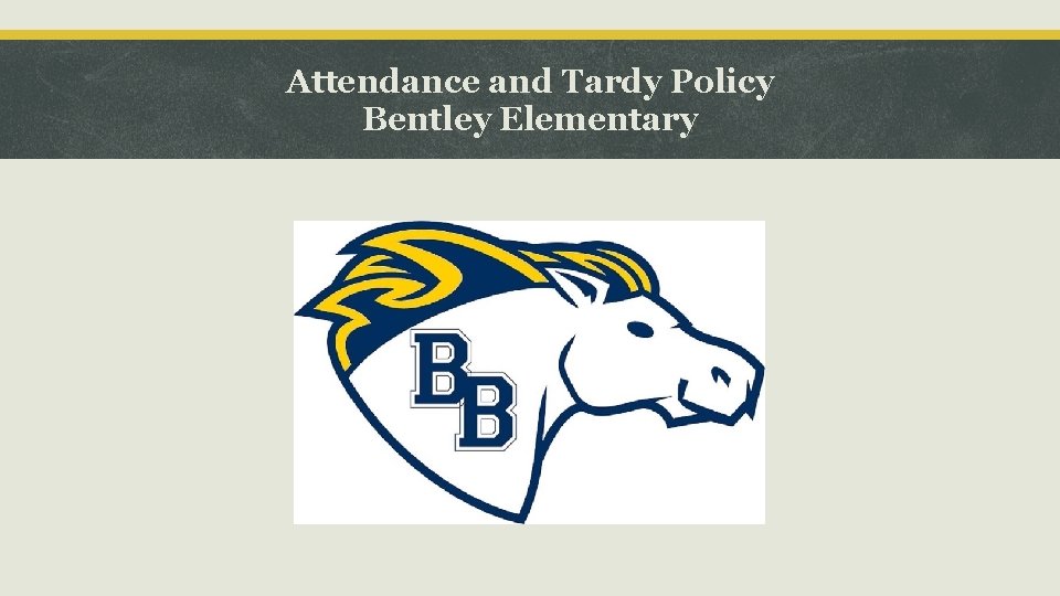 Attendance and Tardy Policy Bentley Elementary 