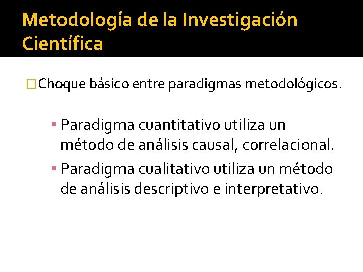 Metodología de la Investigación Científica �Choque básico entre paradigmas metodológicos. ▪ Paradigma cuantitativo utiliza