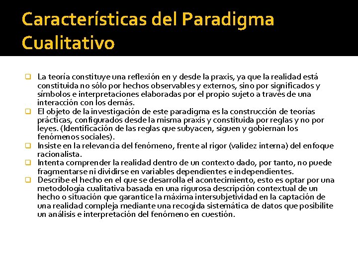 Características del Paradigma Cualitativo q q q La teoría constituye una reflexión en y