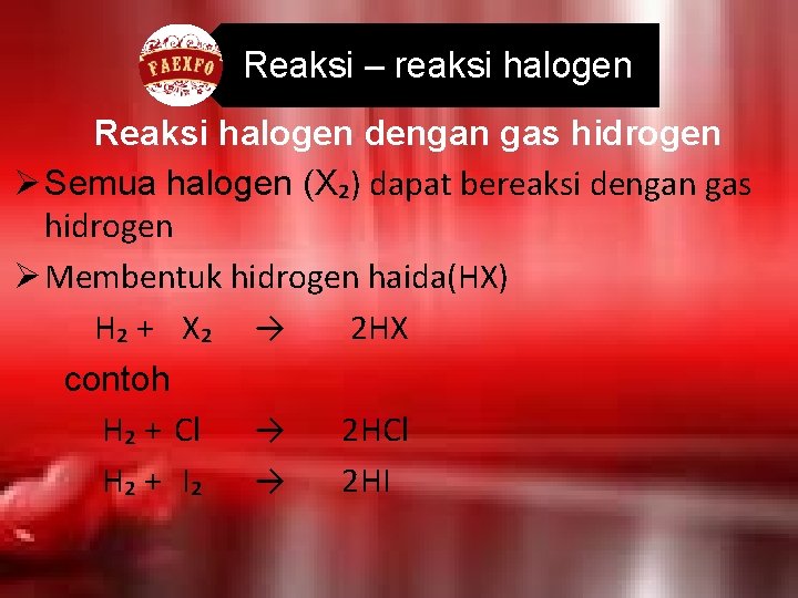 Reaksi – reaksi halogen Reaksi halogen dengan gas hidrogen Ø Semua halogen (X₂) dapat