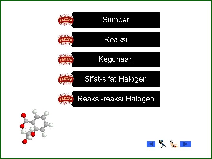 Sumber Reaksi Kegunaan Sifat-sifat Halogen Reaksi-reaksi Halogen 