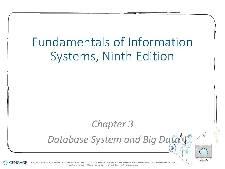 Fundamentals of Information Systems, Ninth Edition Chapter 3 Database System and Big Data ©