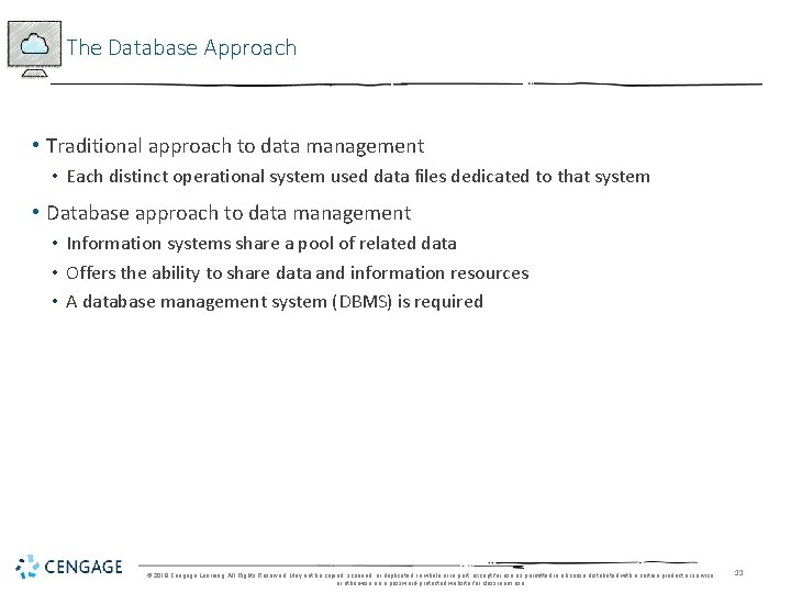 The Database Approach • Traditional approach to data management • Each distinct operational system