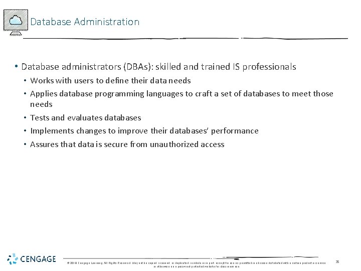 Database Administration • Database administrators (DBAs): skilled and trained IS professionals • Works with