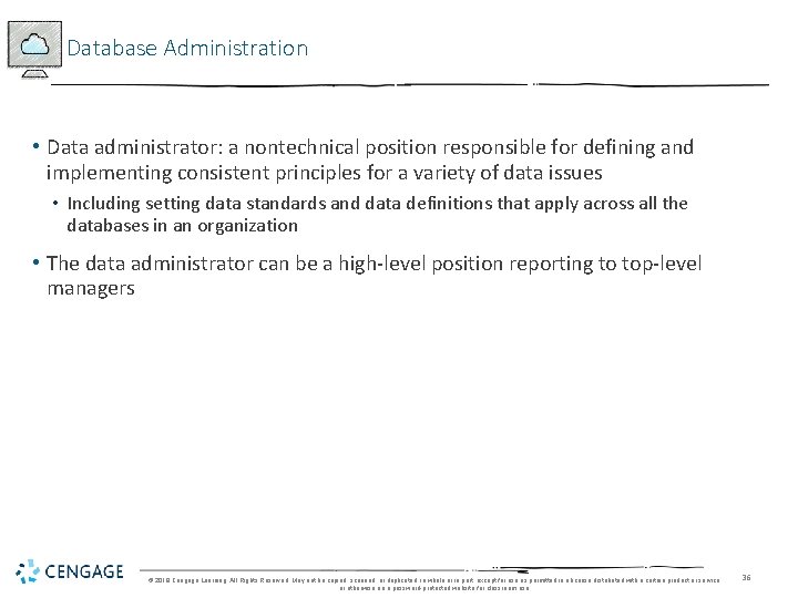 Database Administration • Data administrator: a nontechnical position responsible for defining and implementing consistent