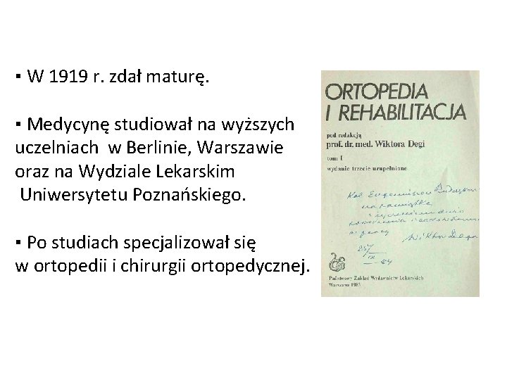 ▪ W 1919 r. zdał maturę. ▪ Medycynę studiował na wyższych uczelniach w Berlinie,