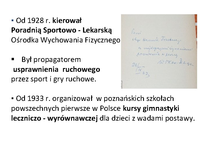 ▪ Od 1928 r. kierował Poradnią Sportowo - Lekarską Ośrodka Wychowania Fizycznego. § Był