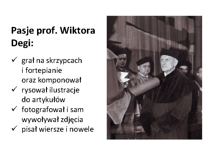 Pasje prof. Wiktora Degi: ü grał na skrzypcach i fortepianie oraz komponował ü rysował