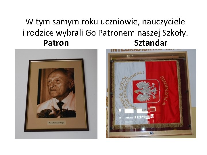 W tym samym roku uczniowie, nauczyciele i rodzice wybrali Go Patronem naszej Szkoły. Patron