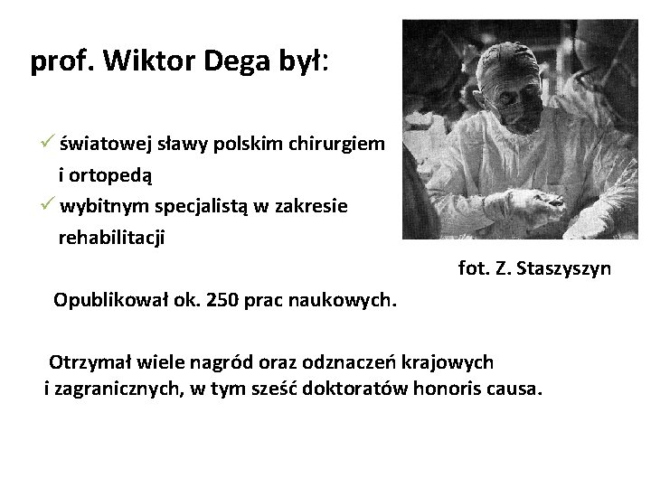 prof. Wiktor Dega był: ü światowej sławy polskim chirurgiem i ortopedą ü wybitnym specjalistą