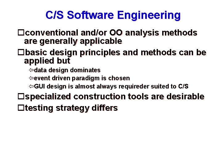 C/S Software Engineering conventional and/or OO analysis methods are generally applicable basic design principles