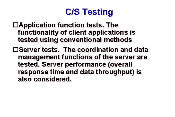 C/S Testing Application function tests. The functionality of client applications is tested using conventional