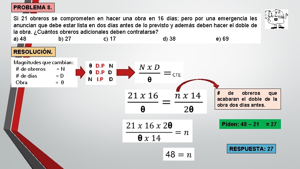 PROBLEMA 8. Si 21 obreros se comprometen en hacer una obra en 16 días;